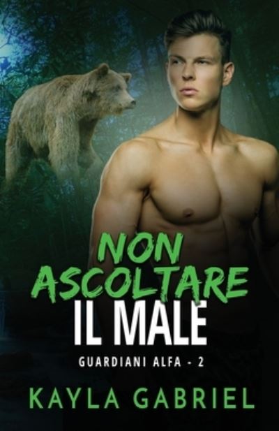 Cover for Kayla Gabriel · Non ascoltare il male: per ipovedenti - Guardiani Alfa (Pocketbok) [Large type / large print edition] (2020)