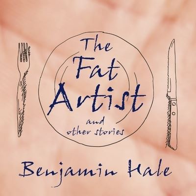 Cover for Benjamin Hale · The Fat Artist and Other Stories Lib/E (CD) (2016)