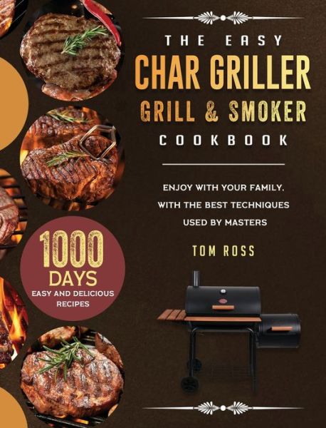 Cover for Tom Ross · The Easy Char Griller Grill &amp; Smoker Cookbook (Hardcover Book) (2021)