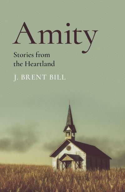 Cover for J. Brent Bill · Amity: Stories from the Heartland (Pocketbok) (2023)