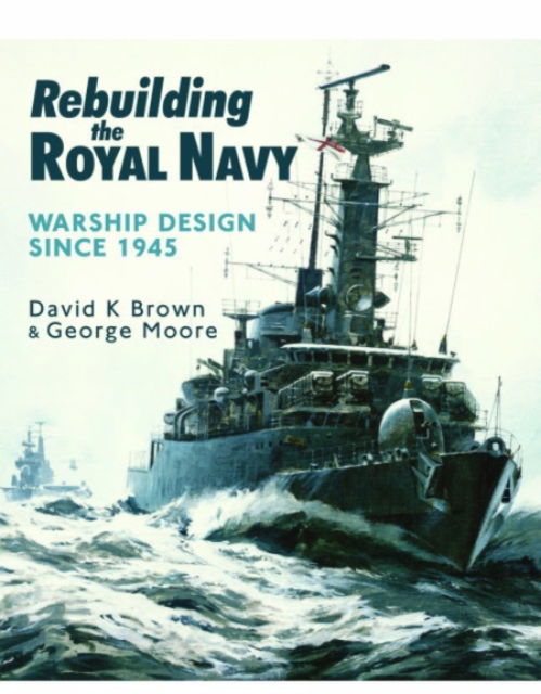 Cover for D K Brown · Rebuilding the Royal Navy: Warship Design Since 1945 (Paperback Book) (2024)