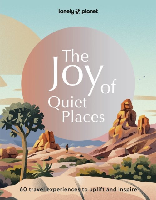 Cover for Lonely Planet · Lonely Planet The Joy of Quiet Places - Lonely Planet (Hardcover Book) (2024)
