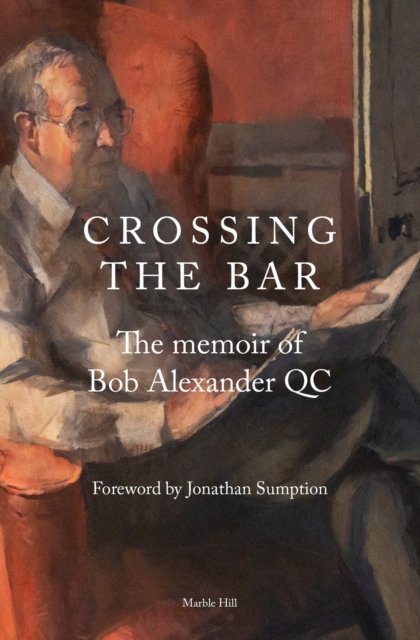 Cover for Bob Alexander QC · CROSSING THE BAR: The Memoir of Bob Alexander QC (Hardcover Book) (2023)