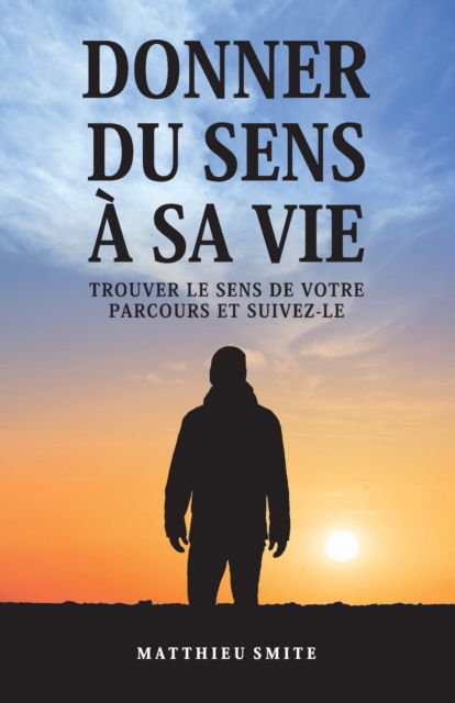 Cover for Matthieu Smite · Donner Du Sens A Sa Vie (Paperback Book) (2021)