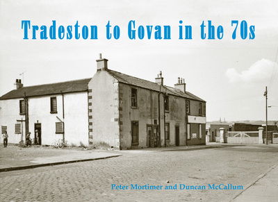 Tradeston to Govan in the 70s - Peter Mortimer - Books - Stenlake Publishing - 9781840337662 - October 3, 2016