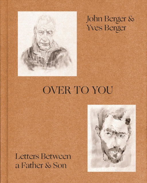 Cover for John Berger · Over to You: Letters Between a Father &amp; Son (Gebundenes Buch) (2024)