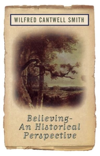Cover for Wilfred Cantwell Smith · Believing: An Historical Perspective (Paperback Bog) [New edition] (1998)