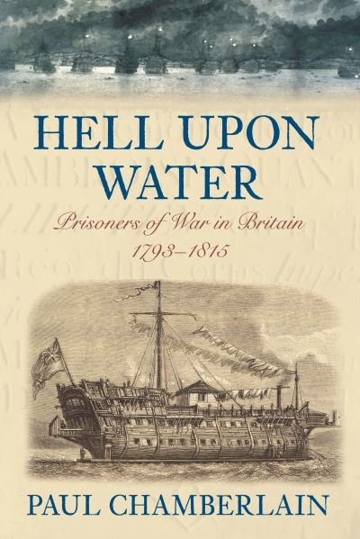 Cover for Paul Chamberlain · Hell Upon Water: Prisoners of War in Britain 1793-1815 (Hardcover Book) [UK edition] (2008)