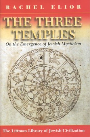 Cover for Rachel Elior · The Three Temples: on the Emergence of Jewish Mysticism (Littman Library of Jewish Civilization) (Hardcover Book) [1st English Edition, edition] (2004)