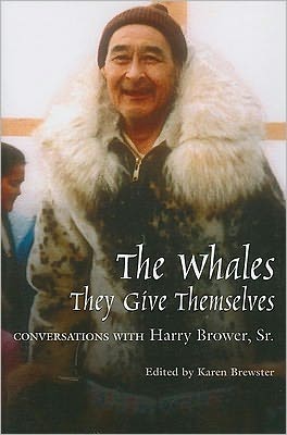 Cover for Karen Brewster · Whales, They Give Themselves: Conversations with Harry Brower, Sr. - Oral Biography Series (Paperback Book) [74th edition] (2004)