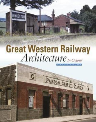 Cover for Amyas Crump · Great Western Railway Architecture Part 1: In Colour (Hardcover Book) (2018)