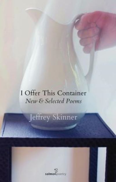 I Offer This Container - Jeffrey Skinner - Books - Salmon Poetry - 9781910669662 - July 11, 2017