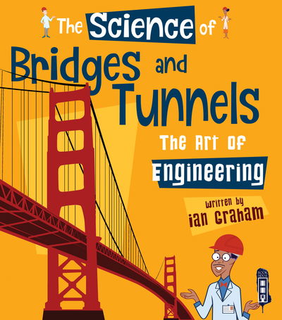 Cover for Ian Graham · The Science of Bridges &amp; Tunnels: The Art of Engineering - The Science Of... (Paperback Book) [Illustrated edition] (2019)