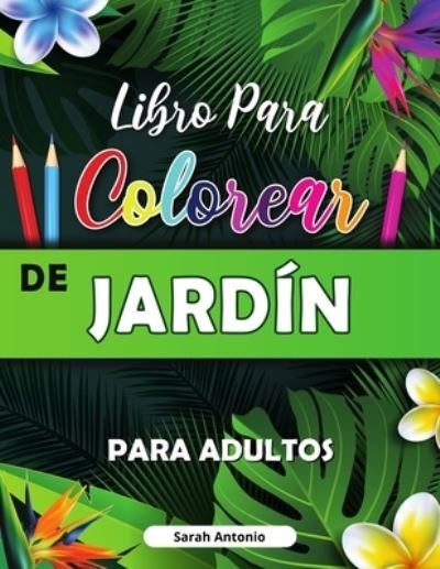 Cover for Sarah Antonio · Libro para Colorear de Jardin (Paperback Bog) (2021)