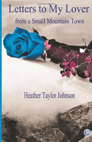 Cover for Heather Taylor Johnson · Letters to My Lover from a Small Mountain Town (Paperback Book) (2012)