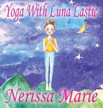 Cover for Nerissa Marie · Yoga With Luna Lastic (Inspirational Yoga For Kids, Toddler Books, Kids Books, Kindergarten Books, Baby Books, Kids Book, Yoga Books For Kids, Ages 2-8, Kids Books, Yoga Books For Kids, Kids Books) (Hardcover Book) (2017)