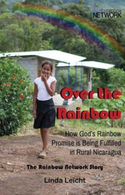 Cover for Linda Leicht · Over the Rainbow How God's Rainbow Promise Is Being Fulfilled in Rural Nicaragua (Paperback Book) (2017)