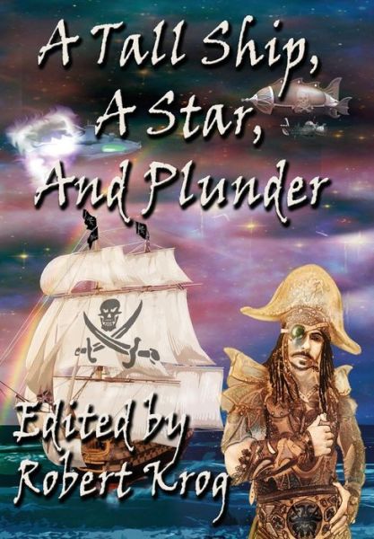 A Tall Ship, a Star, and Plunder - Robert J Krog - Books - Dark Oak Press - 9781937035662 - January 15, 2014