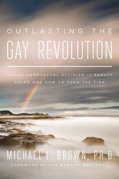 Cover for Michael L. Brown · Outlasting the Gay Revolution: Where Homosexual Activism Is Really Going and How to Turn the Tide (Hardcover Book) (2015)