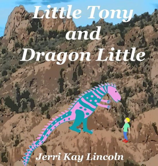 Cover for Jerri Kay Lincoln · Little Tony and Dragon Little (Hardcover Book) (2022)