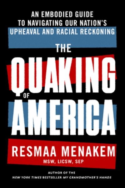 Cover for Resmaa Menakem · The Quaking of America: An Embodied Guide to Navigating Our Nation's Upheaval and Racial Reckoning (Gebundenes Buch) (2022)