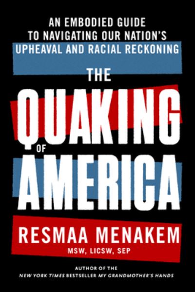 The Quaking of America: An Embodied Guide to Navigating Our Nation's Upheaval and Racial Reckoning - Resmaa Menakem - Bücher - Central Recovery Press - 9781949481662 - 12. Juli 2022
