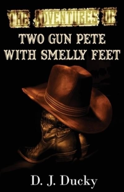 Cover for D J Ducky · The Adventures of Two Gun Pete with Smelly Feet (Pocketbok) (2019)