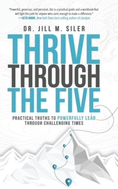 Cover for Jill Siler · Thrive Through the Five : Practical Truths to Powerfully Lead through Challenging Times (Gebundenes Buch) (2020)