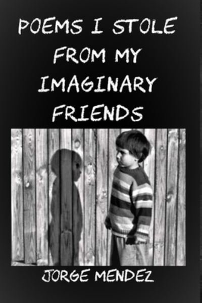 Cover for Jorge Mendez · Poems I Stole from My Imaginary Friends (Bok) (2022)