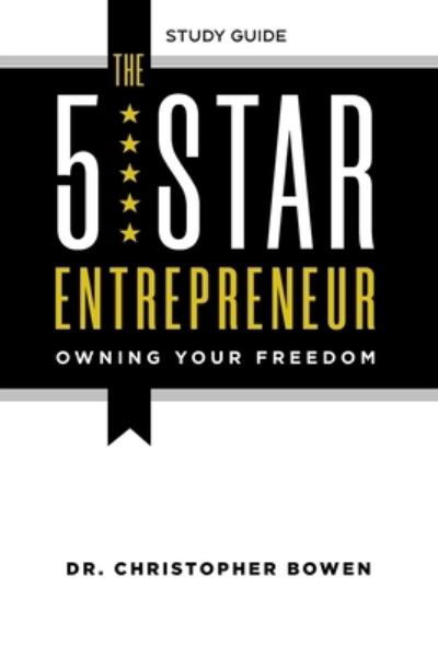 Cover for Chris Bowen · The 5-Star Entrepreneur - Study Guide: Owning Your Freedom (Paperback Book) (2021)