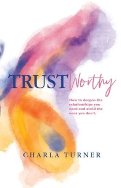 Cover for Charla Turner · TrustWorthy: How to deepen the relationships you need and avoid the ones you don't. (Pocketbok) (2022)