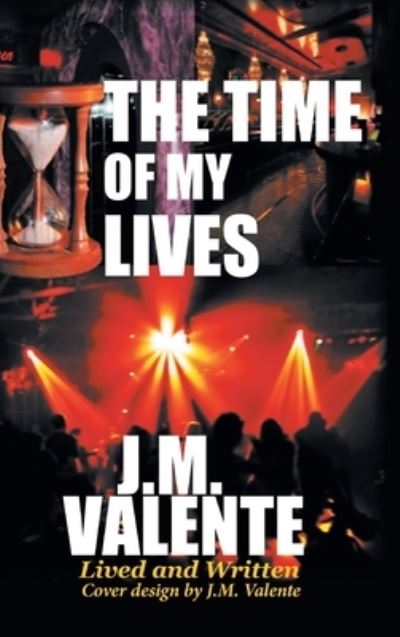 Cover for J.M. Valente · Time of My Lives (Book) (2022)