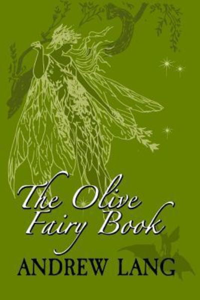 The Olive Fairy Book - Andrew Lang - Kirjat - Createspace Independent Publishing Platf - 9781982064662 - keskiviikko 27. joulukuuta 2017