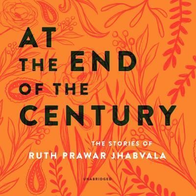 At the End of the Century - Ruth Prawer Jhabvala - Music - Blackstone Publishing - 9781982671662 - May 28, 2019