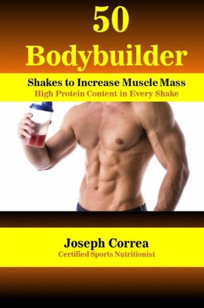 Cover for Correa (Certified Sports Nutritionist) · 50 Bodybuilder Shakes to Increase Muscle Mass (Paperback Book) (2018)