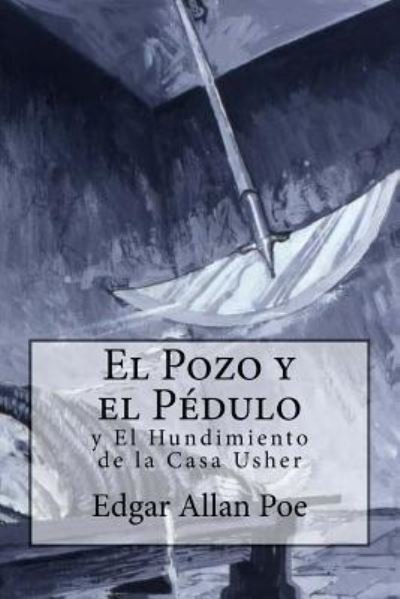 Cover for Edgar Allan Poe · El Pozo y El Pendulo y El Hundimiento de la Casa Usher (Taschenbuch) (2018)