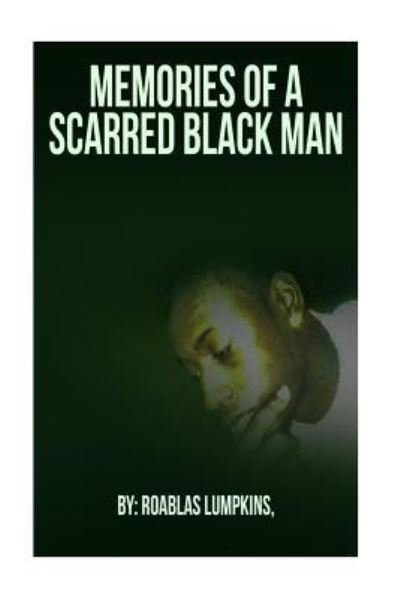 Cover for Roablas L Lumpkins · Memories of A Scarred Black Man (Taschenbuch) (2018)
