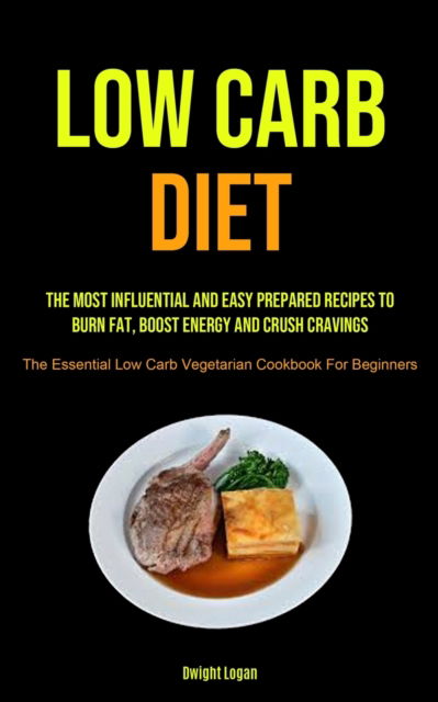 Low Carb Diet - Dwight Logan - Books - Micheal kannedy - 9781990207662 - February 12, 2021