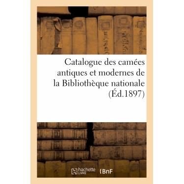 Cover for Sans Auteur · Catalogue Des Camees Antiques Et Modernes de la Bibliotheque Nationale: : Ouvrage Accompagne d'Un Album de 76 Planches. Texte Et Planches - Arts (Paperback Bog) (2022)