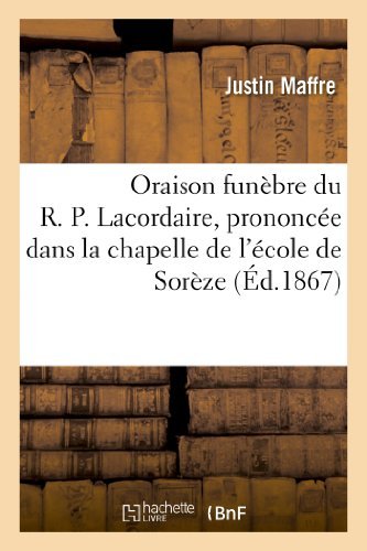 Cover for Maffre-j · Oraison Funebre Du R. P. Lacordaire, Prononcee Dans La Chapelle De L'ecole De Soreze (Paperback Book) [French edition] (2013)