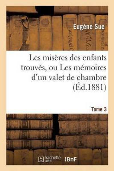 Cover for Sue-e · Les misères des enfants trouvés, ou Les mémoires d'un valet de chambre. Tome 3 (Paperback Bog) (2016)