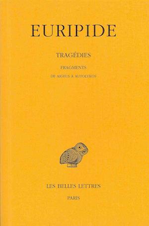 Cover for Euripide · Tragédies: Tome Viii,1re Partie : Fragments. De Aigeus À Autolykos. (Collection Des Universites De France) (French Edition) (Paperback Book) [French, Blg Rei edition] (1998)