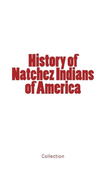 History of Natchez Indians of America - Collection - Bücher - LM Publishers - 9782366593662 - 13. Januar 2017