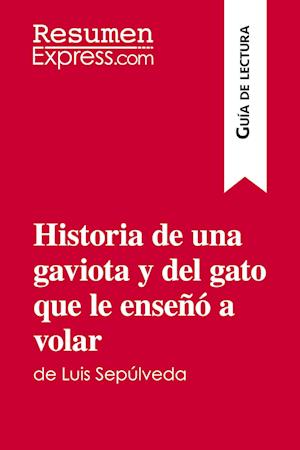 Cover for Resumenexpress · Historia de una gaviota y del gato que le enseñó a volar de Luis Sepúlveda (Guía de lectura) (Paperback Book) (2016)