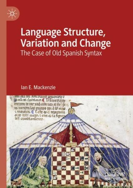 Cover for Ian E. Mackenzie · Language Structure, Variation and Change: The Case of Old Spanish Syntax (Hardcover Book) [1st ed. 2019 edition] (2019)