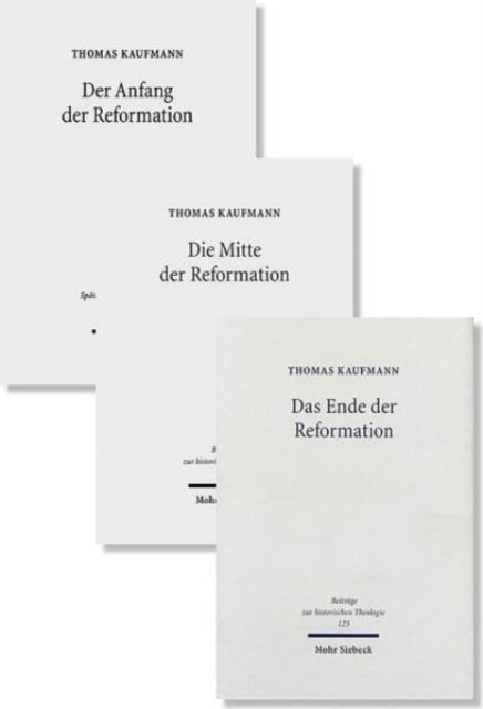 Cover for Thomas Kaufmann · Anfang, Mitte und Ende der Reformation: -3 Bande als Paket- (Hardcover Book) (2023)