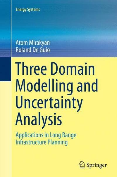 Cover for Atom Mirakyan · Three Domain Modelling and Uncertainty Analysis: Applications in Long Range Infrastructure Planning - Energy Systems (Paperback Bog) [Softcover reprint of the original 1st ed. 2015 edition] (2016)