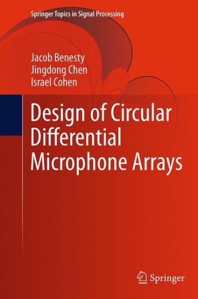 Design of Circular Differential Microphone Arrays - Springer Topics in Signal Processing - Jacob Benesty - Książki - Springer International Publishing AG - 9783319385662 - 6 października 2016