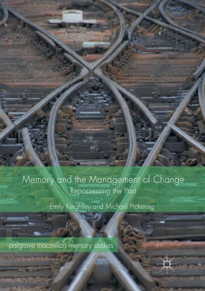 Cover for Emily Keightley · Memory and the Management of Change: Repossessing the Past - Palgrave Macmillan Memory Studies (Paperback Book) [Softcover reprint of the original 1st ed. 2017 edition] (2018)