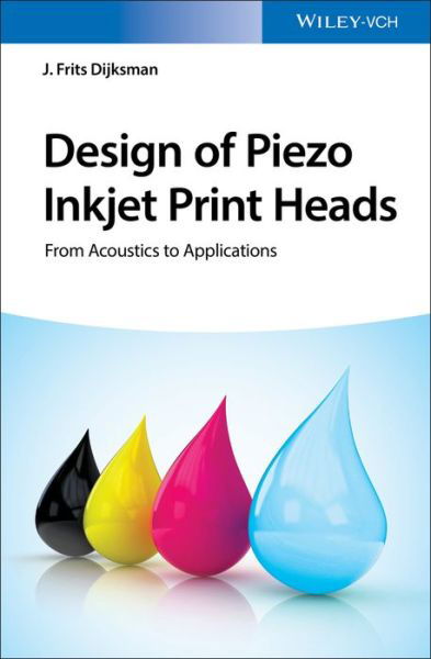Cover for JF Dijksman · Design of Piezo Inkjet Print Heads: From Acoustics to Applications (Hardcover Book) (2018)